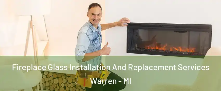 Fireplace Glass Installation And Replacement Services Warren - MI