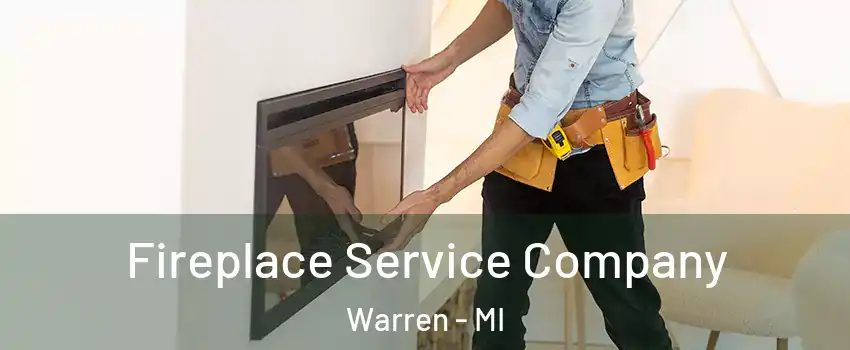 Fireplace Service Company Warren - MI