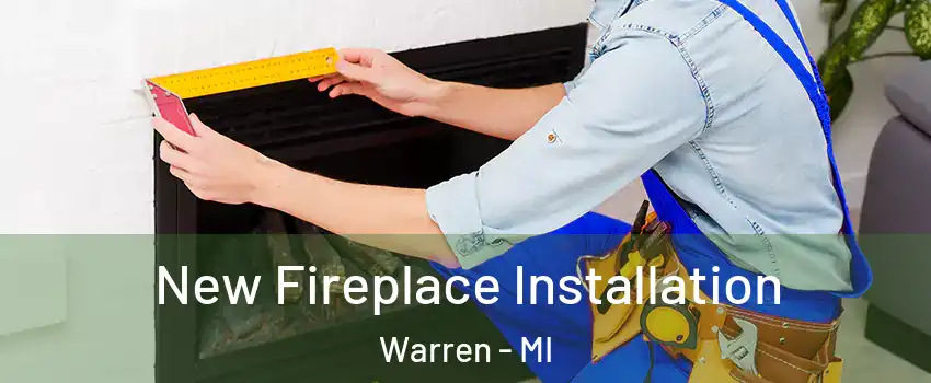 New Fireplace Installation Warren - MI