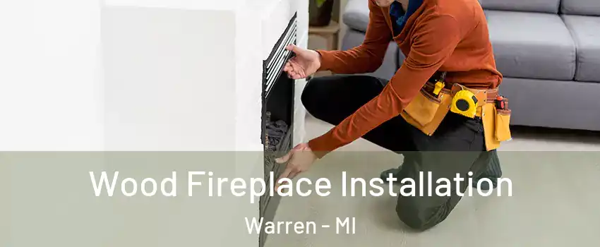 Wood Fireplace Installation Warren - MI